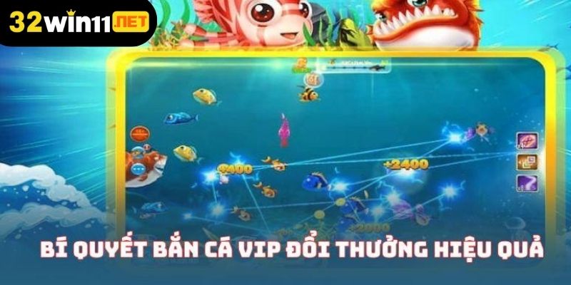 Một số bí quyết bắn cá vip đổi thưởng hiệu quả